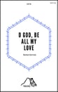 O God, Be All My Love SATB choral sheet music cover